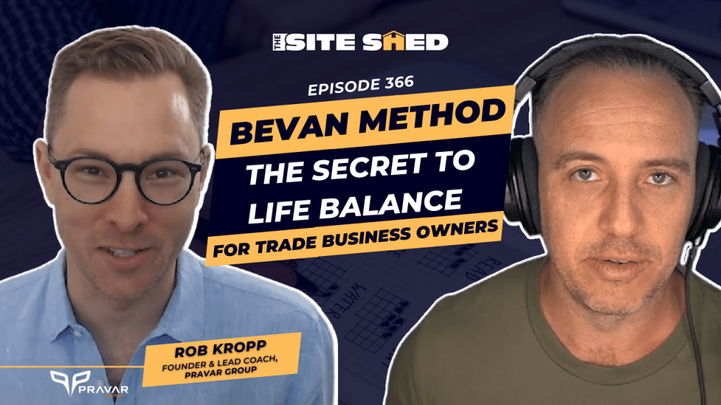 Bevan Method - Secret to Life Balance for Trade Business Owners - The Site Shed Episde 367