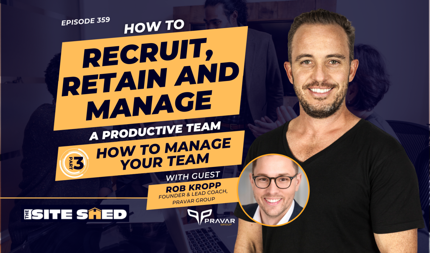 Part 3: How to manage your team | ft. Robb Kropp | Ep. 359